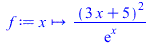 f := proc (x) options operator, arrow; `/`(`*`(`^`(`+`(`*`(3, `*`(x)), 5), 2)), `*`(exp(x))) end proc; 